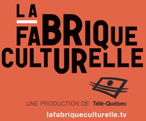 Télé Québec - La fabrique culturelle